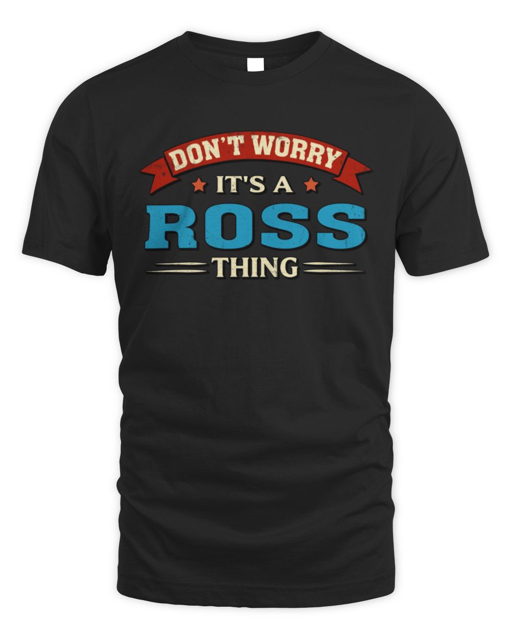 Don't Worry It's a Your Name Thing Funny Retro T-Shirt ROSS M1-57 / Unisex Standard T-Shirt / black