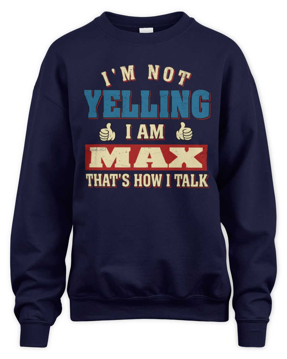 I'm Not Yelling I'm Name That's How I Talk Shirt MAX M1-67 / Unisex Sweatshirt / navy