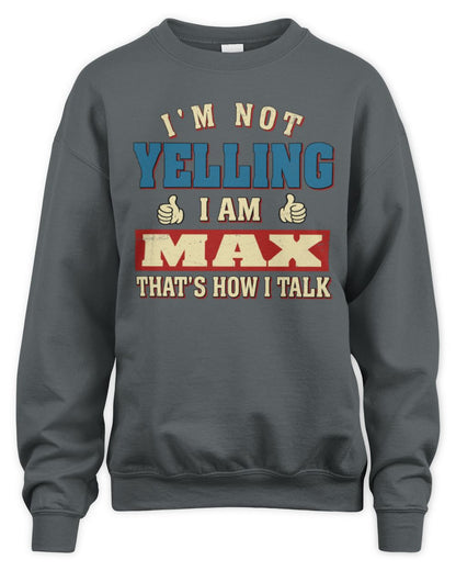 I'm Not Yelling I'm Name That's How I Talk Shirt MAX M1-67 / Unisex Sweatshirt / charcoal