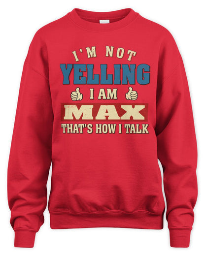 I'm Not Yelling I'm Name That's How I Talk Shirt MAX M1-67 / Unisex Sweatshirt / red