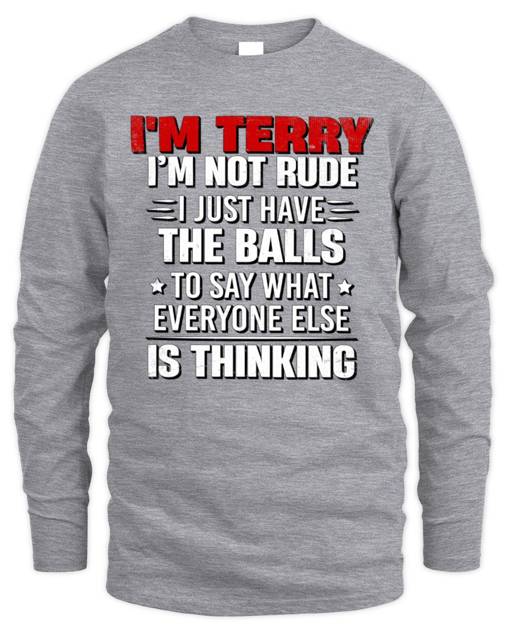 I'm Name I'm Not Rude I Just Have The Balls Funny T-Shirt TERRY M1-46 / Men's Long Sleeved T-Shirt / sport grey