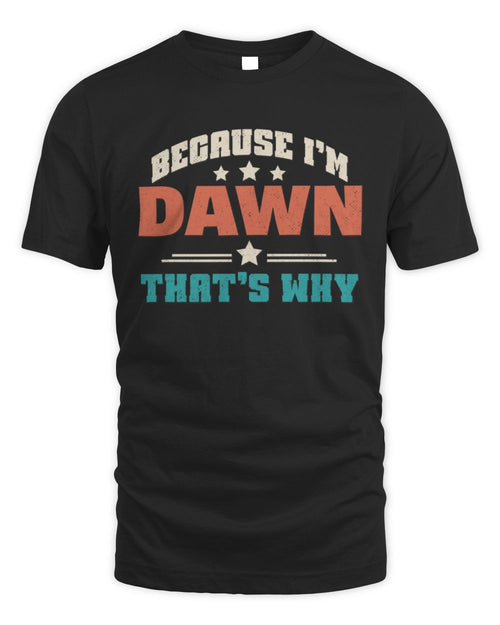 Because I'm Name That's Why Personalized Retro Shirt DAWN-49 / Unisex Standard T-Shirt / black