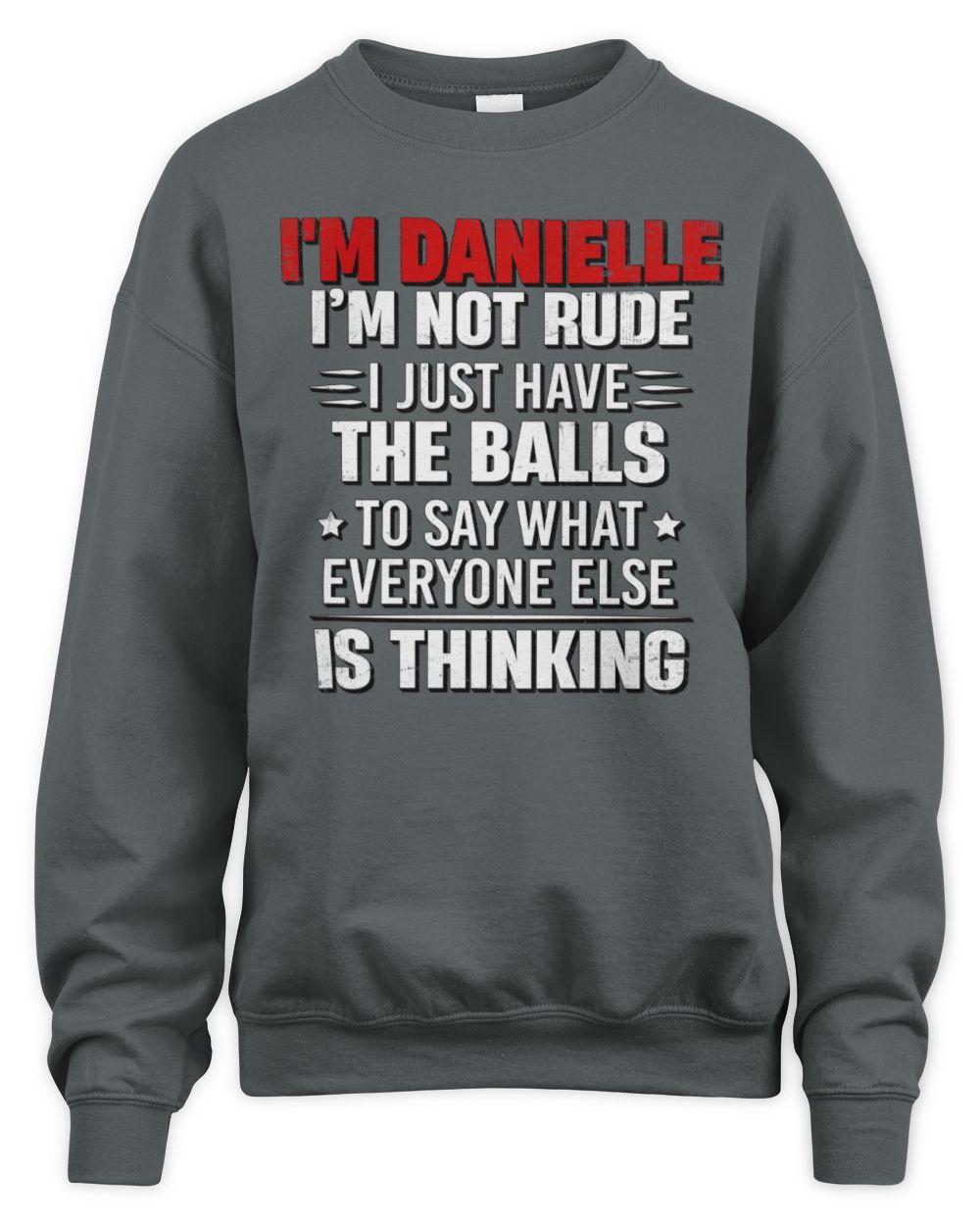 I'm Name I'm Not Rude I Just Have The Balls Funny T-Shirt DANIELLE M1-46 / Unisex Sweatshirt / charcoal