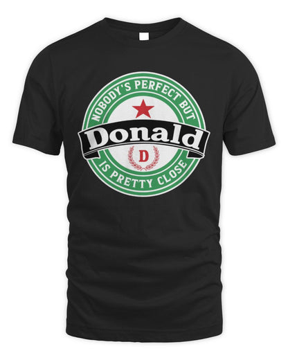 Nobody's Perfect But Your Name Is Pretty Close Heineken Beer T-Shirt DONALD M1-S85 / Unisex Standard T-Shirt / black