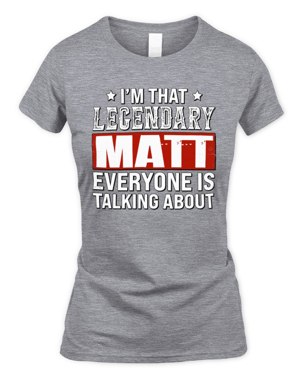 I'm That Legendary Name Everyone Is Talking About Funny Graphic T-Shirt MATT M1-73 / Women's Standard T-Shirt / sport grey