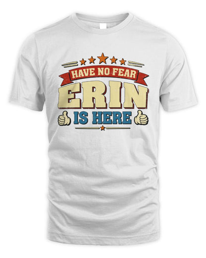 Have No Fear Your Name Is Here Cool Graphic T-Shirt ERIN M1-71 / Unisex Standard T-Shirt / white