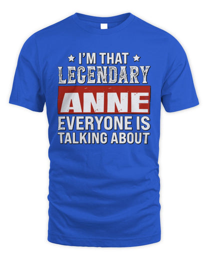 I'm That Legendary Name Everyone Is Talking About Funny Graphic T-Shirt ANNE M1-73 / Unisex Standard T-Shirt / royal