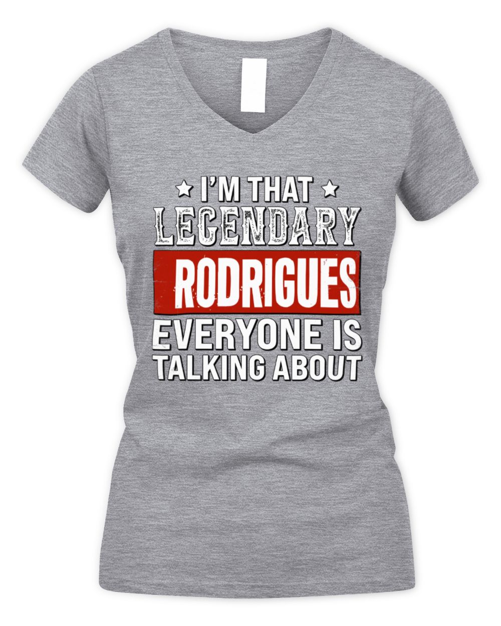 I'm That Legendary Name Everyone Is Talking About Funny Graphic T-Shirt RODRIGUES M1-73 / Women's V-Neck T-Shirt / sport grey