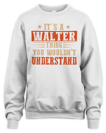 It's a Name Thing Personalized Funny Shirt WALTER M1-51 / Unisex Sweatshirt / white