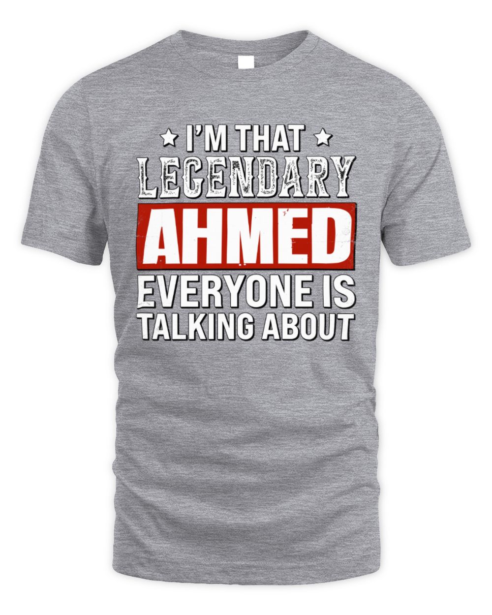 I'm That Legendary Name Everyone Is Talking About Funny Graphic T-Shirt AHMED M1-73 / Unisex Standard T-Shirt / sport grey