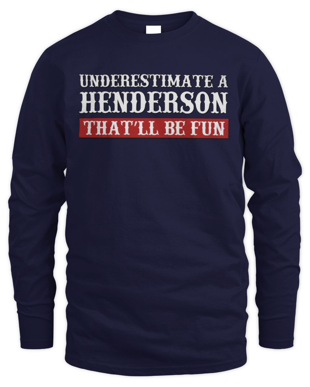 Underestimate Me That'll Be Fun Graphic T-Shirt HENDERSON M1-69 / Men's Long Sleeved T-Shirt / navy
