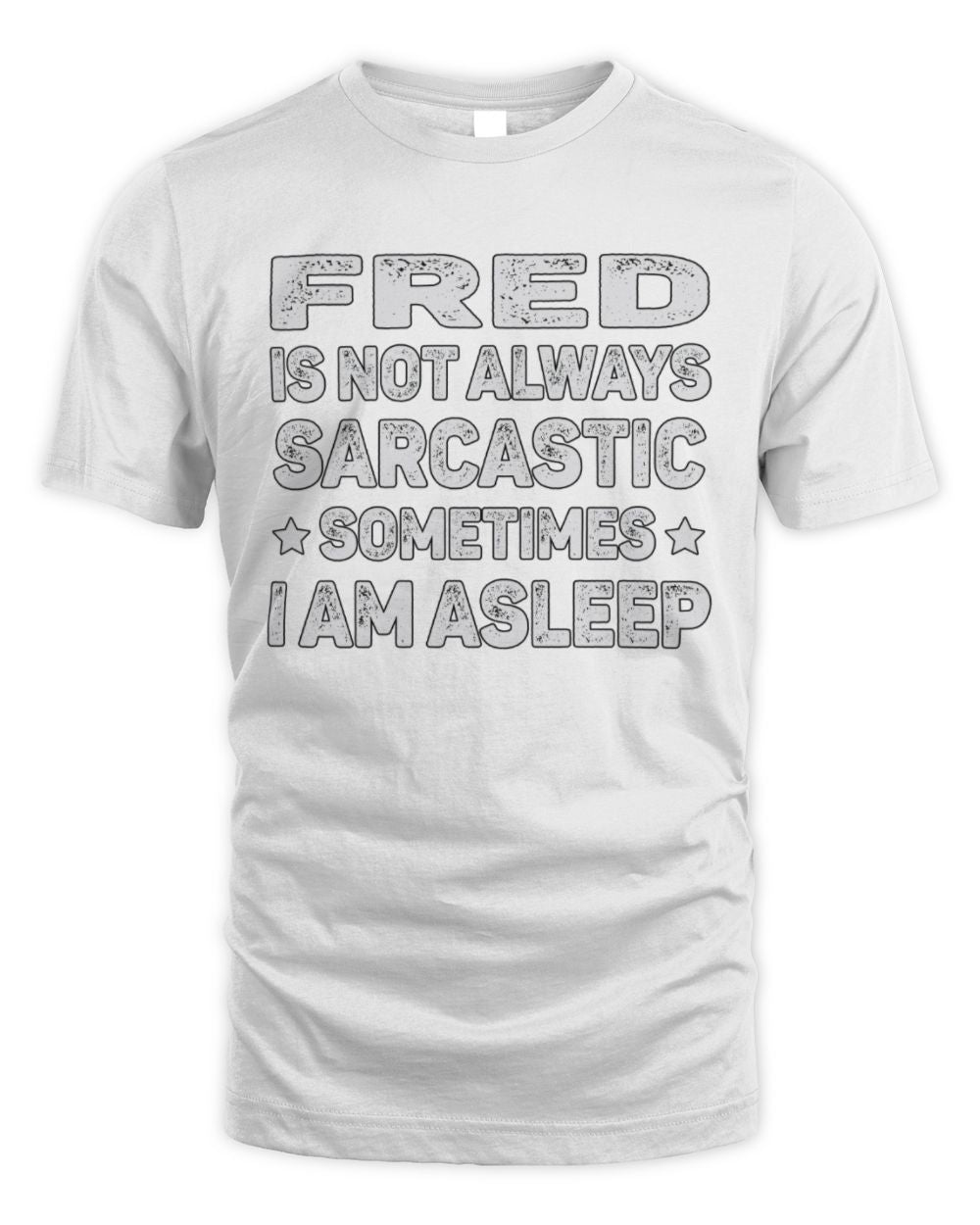 Your Name Is Not Always Sarcastic Funny T-Shirt FRED M1-62 / Unisex Standard T-Shirt / white