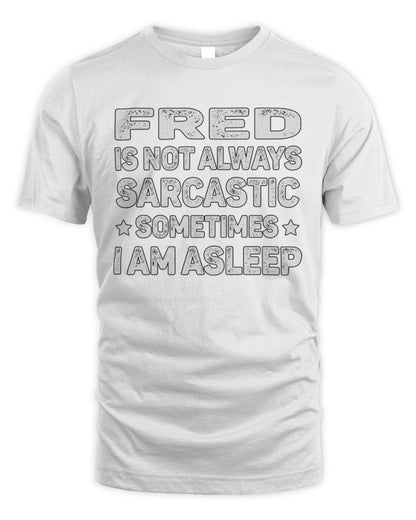 Your Name Is Not Always Sarcastic Funny T-Shirt FRED M1-62 / Unisex Standard T-Shirt / white