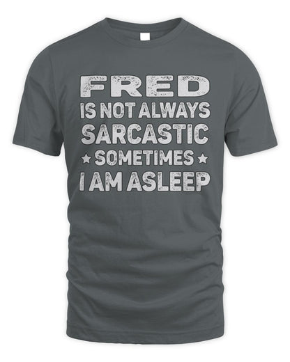 Your Name Is Not Always Sarcastic Funny T-Shirt FRED M1-62 / Unisex Standard T-Shirt / charcoal