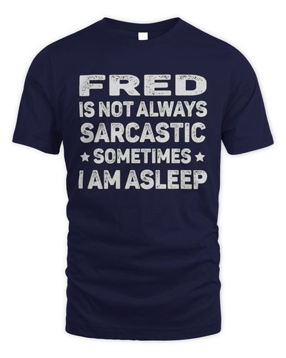 Your Name Is Not Always Sarcastic Funny T-Shirt FRED M1-62 / Unisex Standard T-Shirt / navy