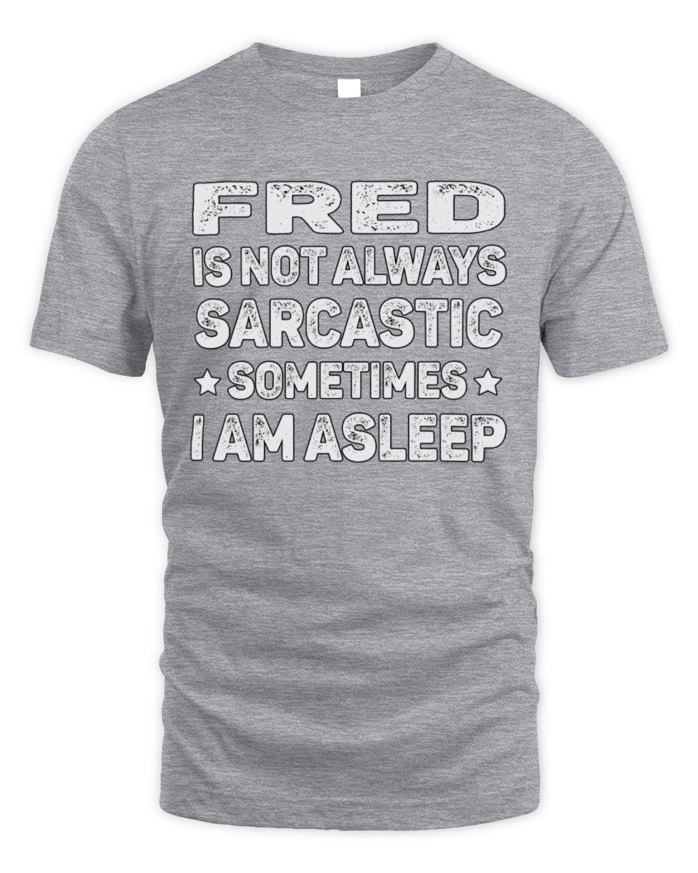 Your Name Is Not Always Sarcastic Funny T-Shirt FRED M1-62 / Unisex Standard T-Shirt / sport grey