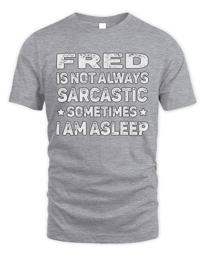 Your Name Is Not Always Sarcastic Funny T-Shirt FRED M1-62 / Unisex Standard T-Shirt / sport grey