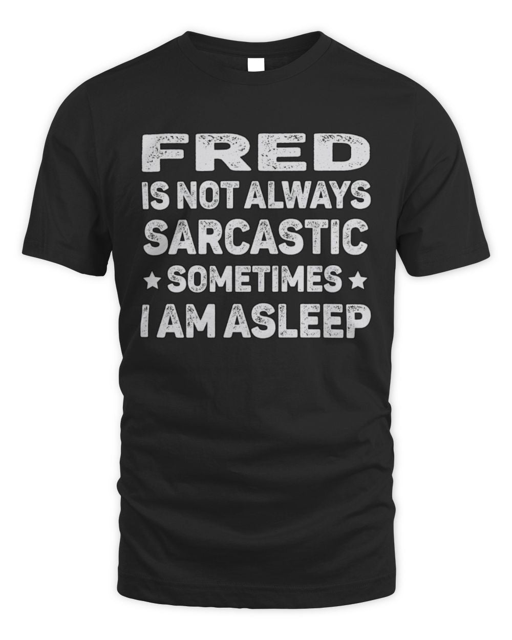 Your Name Is Not Always Sarcastic Funny T-Shirt FRED M1-62 / Unisex Standard T-Shirt / black