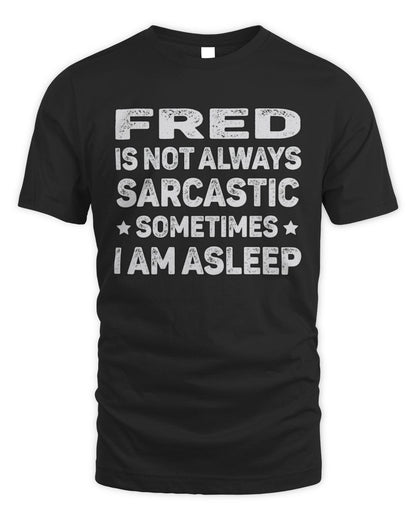 Your Name Is Not Always Sarcastic Funny T-Shirt FRED M1-62 / Unisex Standard T-Shirt / black