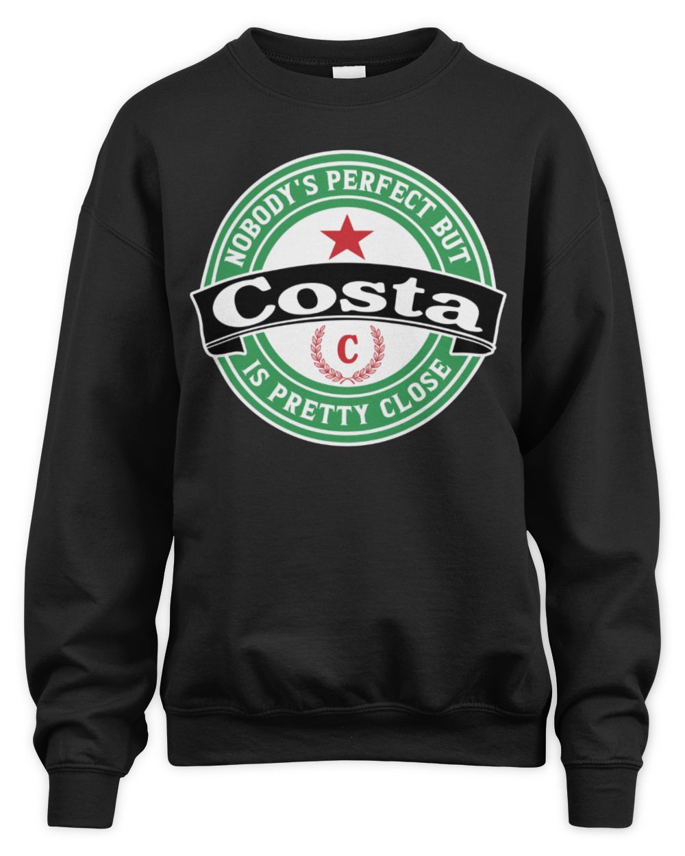 Nobody's Perfect But Your Name Is Pretty Close Heineken Beer T-Shirt COSTA M1-S85 / Unisex Sweatshirt / black