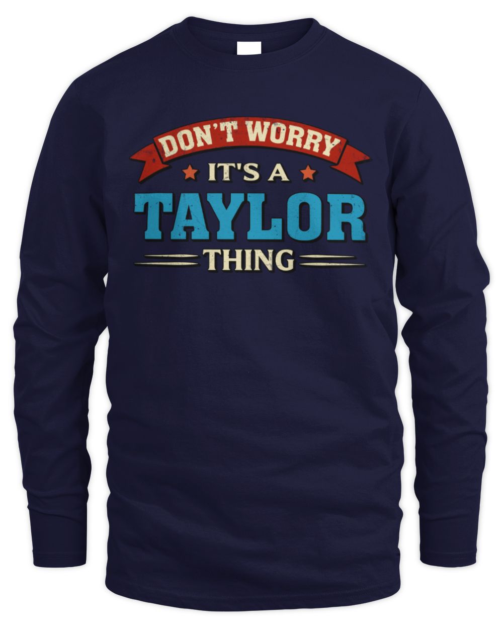 Don't Worry It's a Your Name Thing Funny Retro T-Shirt TAYLOR M1-57 / Men's Long Sleeved T-Shirt / navy