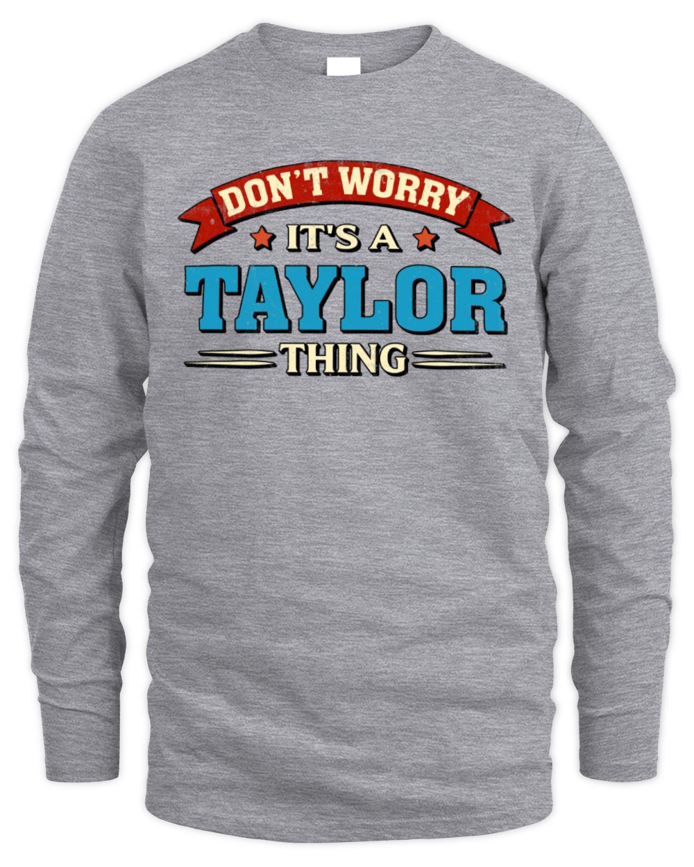Don't Worry It's a Your Name Thing Funny Retro T-Shirt TAYLOR M1-57 / Men's Long Sleeved T-Shirt / sport grey