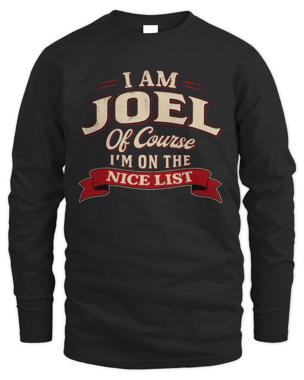 I'm Name Of Course I'm On The Nice List Funny Christmas Shirt JOEL M1-68 / Men's Long Sleeved T-Shirt / black