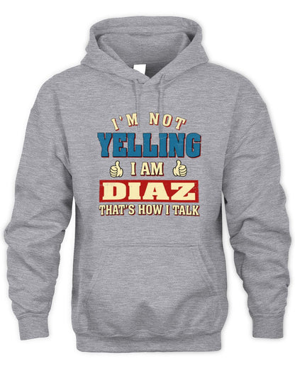 I'm Not Yelling I'm Name That's How I Talk Shirt DIAZ M1-67 / Unisex Hoodie / sport grey