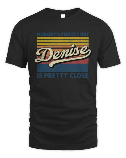 Nobody's Perfect But Your Name Is Pretty Close Retro Shirt DENISE M1-65 / Unisex Standard T-Shirt / black