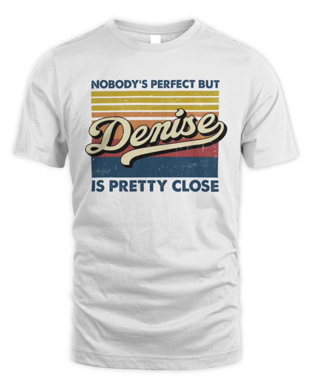 Nobody's Perfect But Your Name Is Pretty Close Retro Shirt DENISE M1-65 / Unisex Standard T-Shirt / white