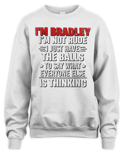I'm Name I'm Not Rude I Just Have The Balls Funny T-Shirt BRADLEY M1-46 / Unisex Sweatshirt / white