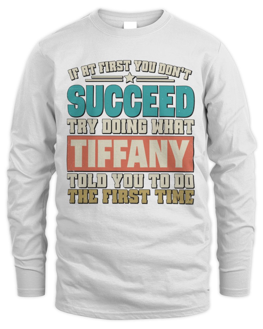 If at First You Don't Succeed Funny Vintage Shirt TIFFANY M1-53 / Men's Long Sleeved T-Shirt / white
