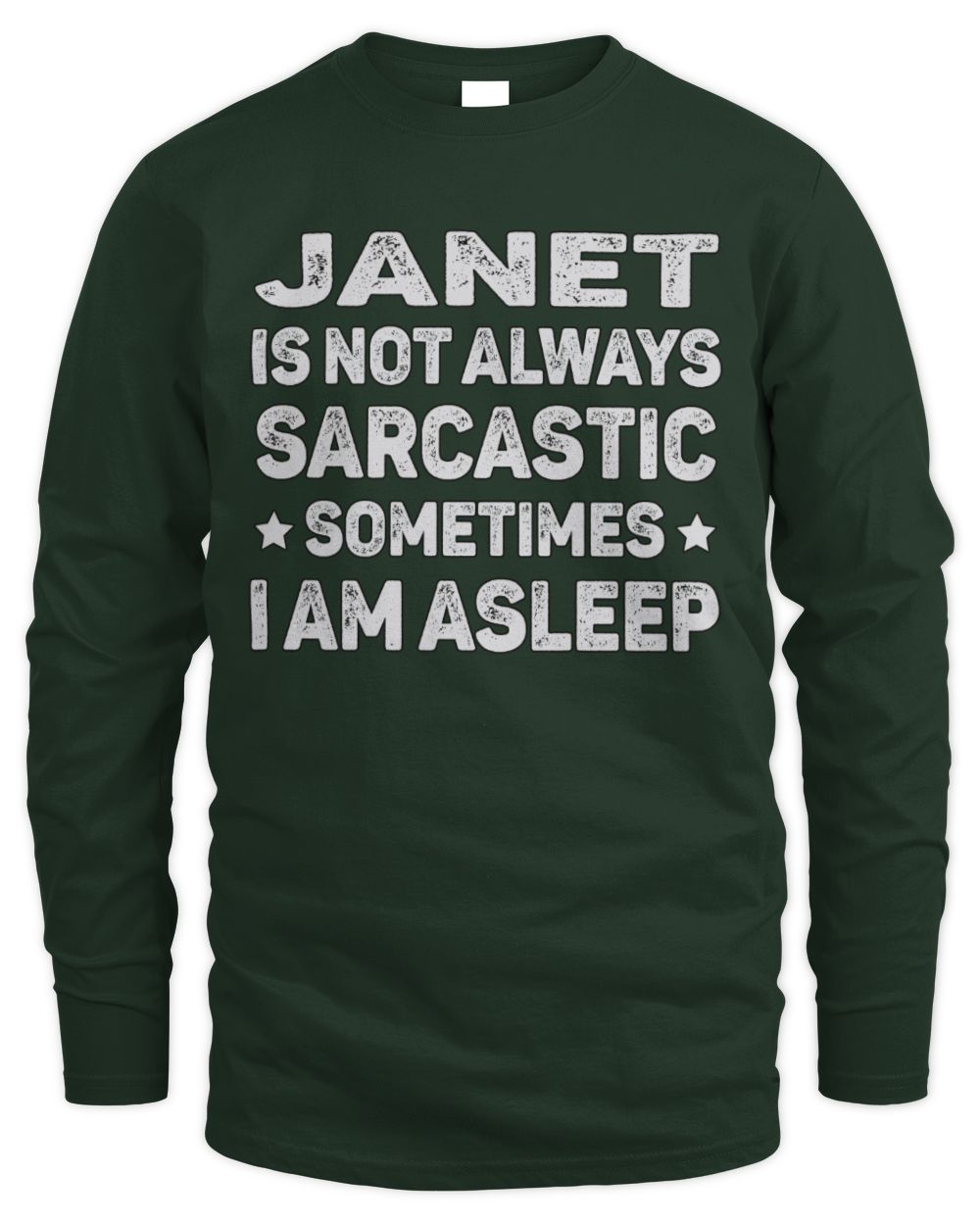Your Name Is Not Always Sarcastic Funny T-Shirt JANET M1-62 / Men's Long Sleeved T-Shirt / forest green
