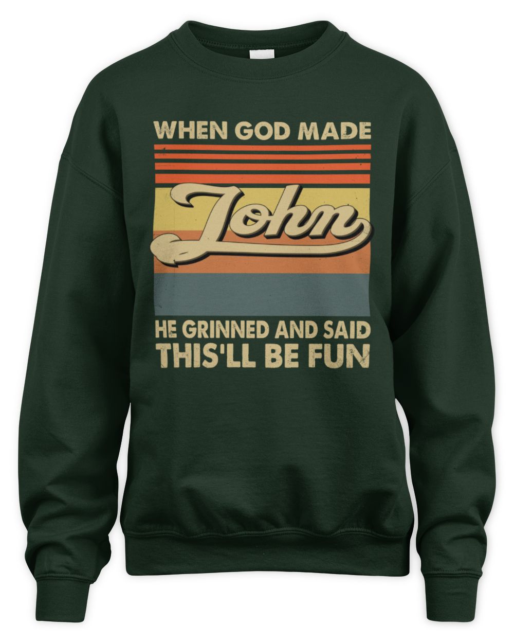 When God Made Your Name He Grinned Vintage T-Shirt JOHN M1-55 / Unisex Sweatshirt / forest green