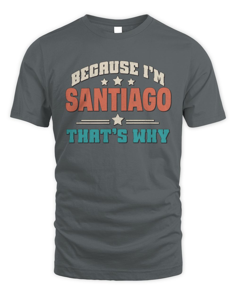 Because I'm Name That's Why Personalized Retro Shirt SANTIAGO-49 / Unisex Standard T-Shirt / charcoal