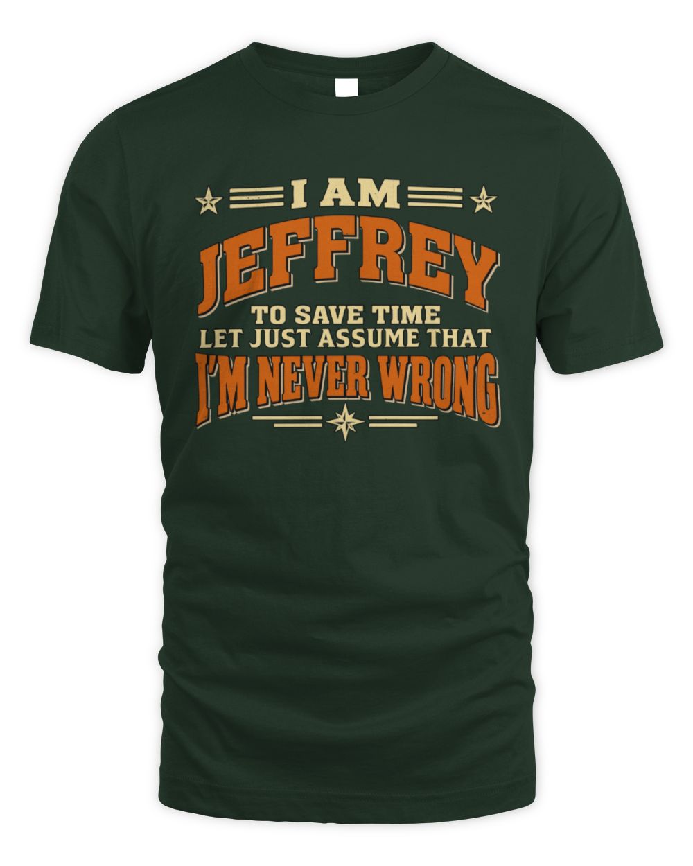 I'm Name Let's Just Assume I'm Never Wrong Retro Shirt JEFFREY M1-64 / Unisex Standard T-Shirt / forest green