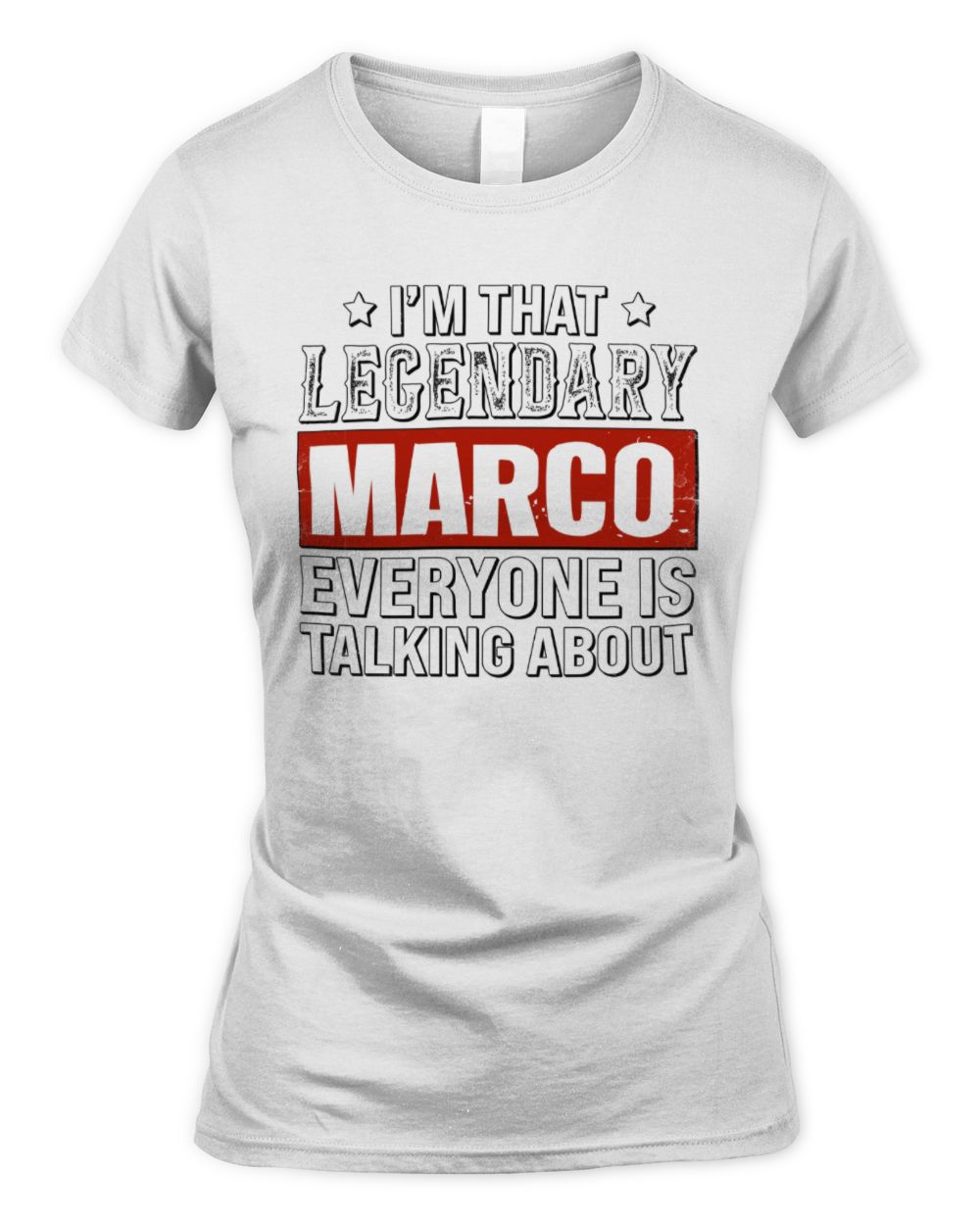 I'm That Legendary Name Everyone Is Talking About Funny Graphic T-Shirt MARCO M1-73 / Women's Standard T-Shirt / white