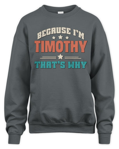 Because I'm Name That's Why Personalized Retro Shirt TIMOTHY-49 / Unisex Sweatshirt / charcoal