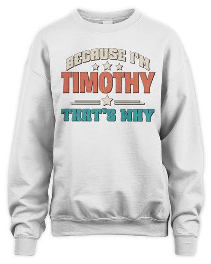 Because I'm Name That's Why Personalized Retro Shirt TIMOTHY-49 / Unisex Sweatshirt / white