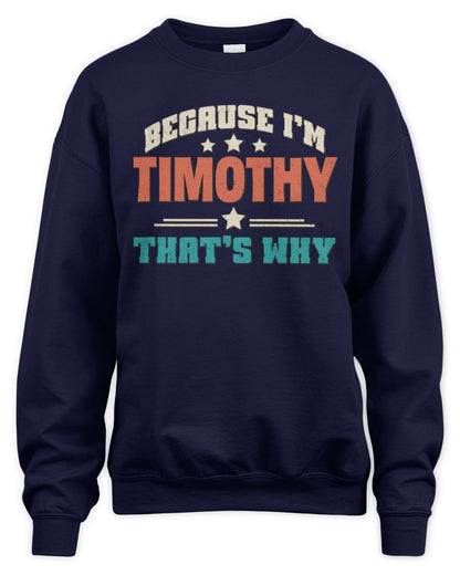 Because I'm Name That's Why Personalized Retro Shirt TIMOTHY-49 / Unisex Sweatshirt / navy