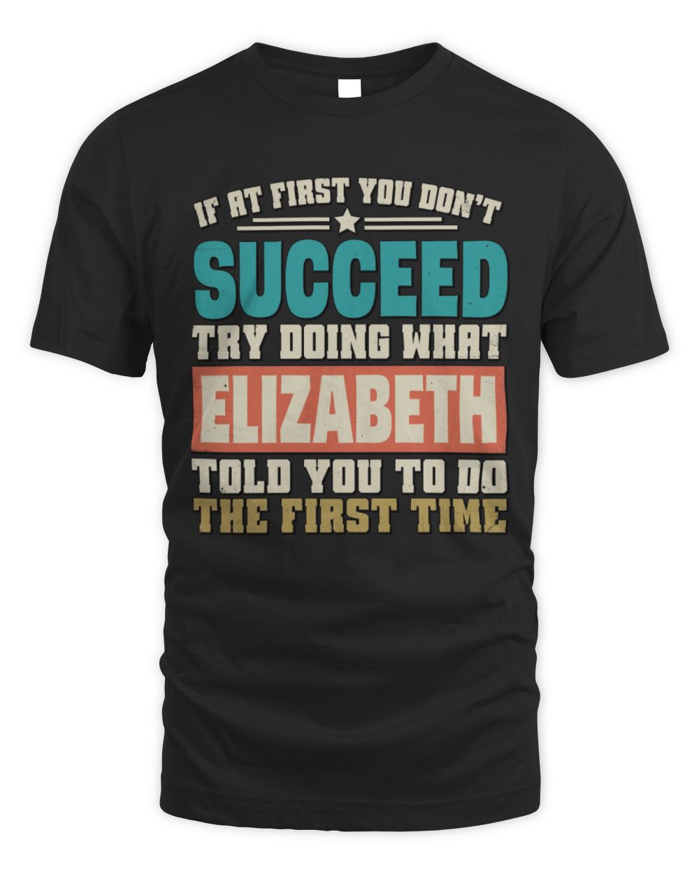 If at First You Don't Succeed Funny Vintage Shirt ELIZABETH M1-53 / Unisex Standard T-Shirt / black
