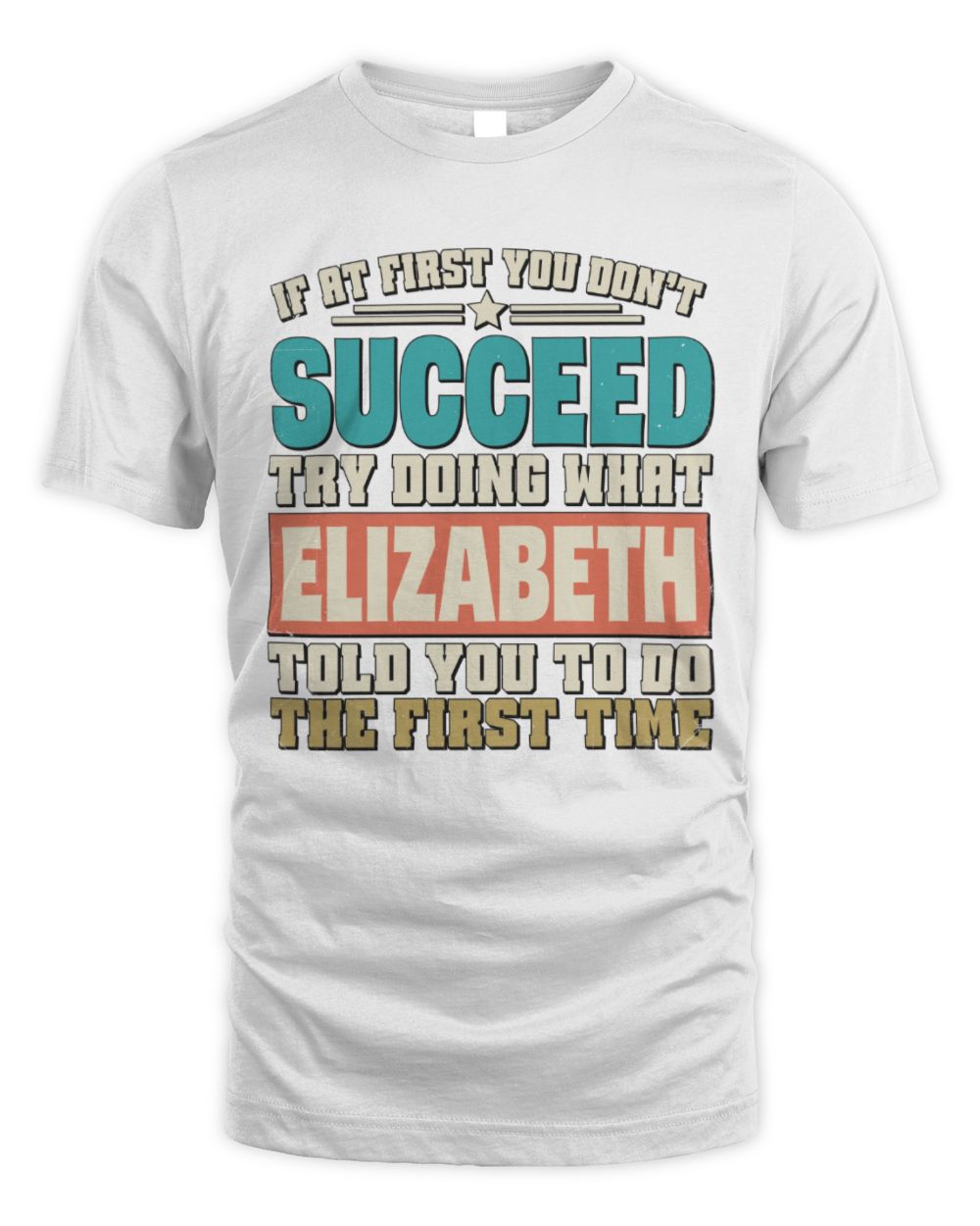 If at First You Don't Succeed Funny Vintage Shirt ELIZABETH M1-53 / Unisex Standard T-Shirt / white