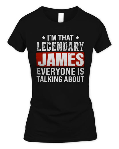 I'm That Legendary Name Everyone Is Talking About Funny Graphic T-Shirt JAMES M1-73 / Women's Standard T-Shirt / black