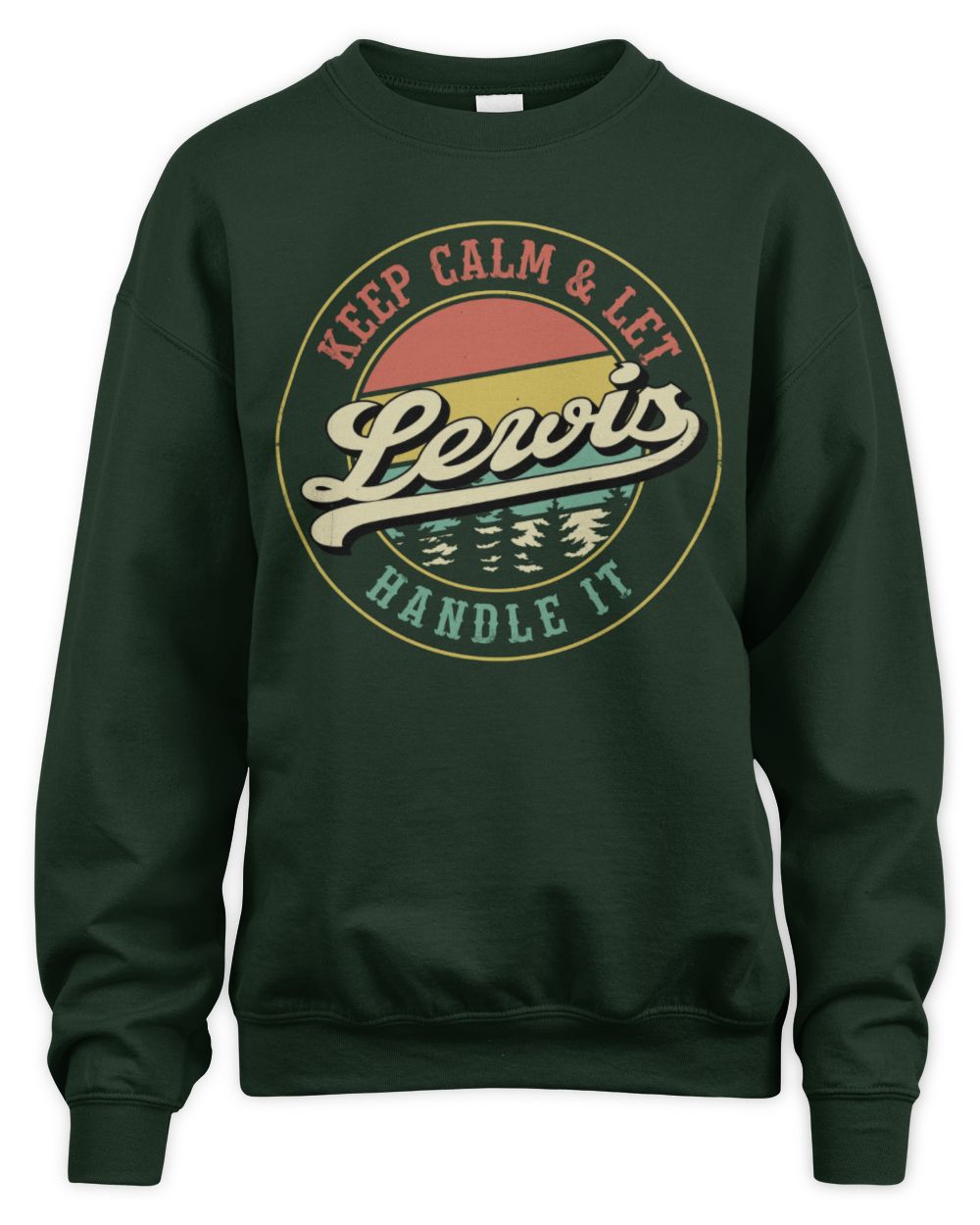 Keep Calm Let Your Name Handle It Retro T-Shirt LEWIS M1-54 / Unisex Sweatshirt / forest green