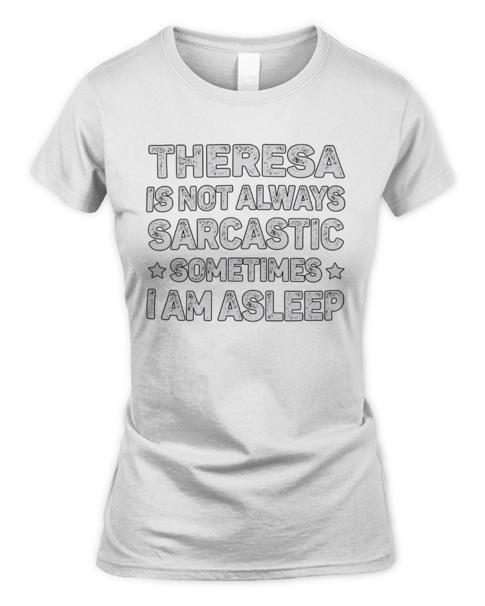 Your Name Is Not Always Sarcastic Funny T-Shirt THERESA M1-62 / Women's Standard T-Shirt / white