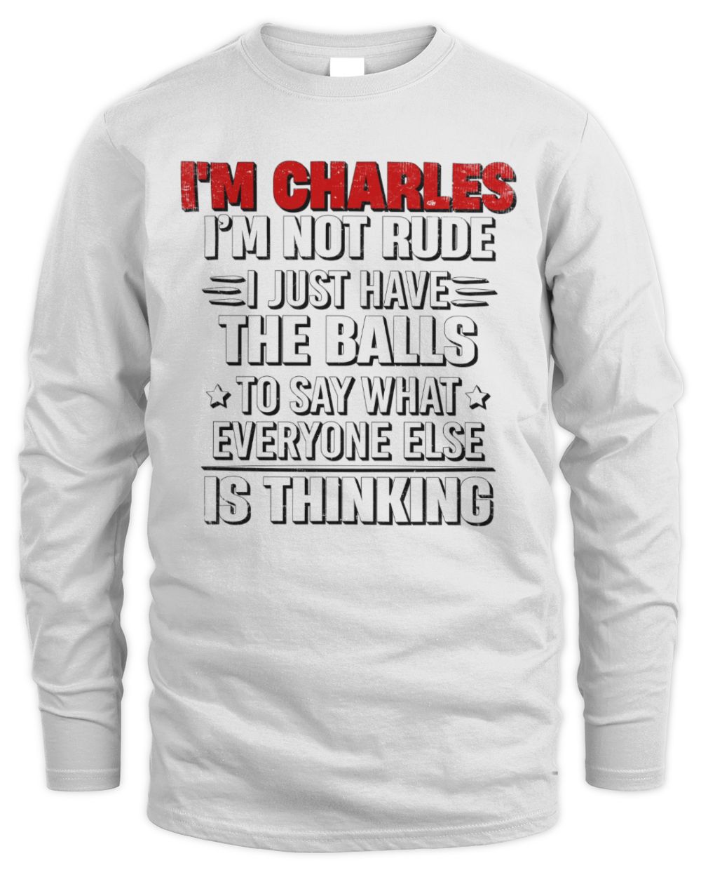 I'm Name I'm Not Rude I Just Have The Balls Funny T-Shirt CHARLES M1-46 / Men's Long Sleeved T-Shirt / white