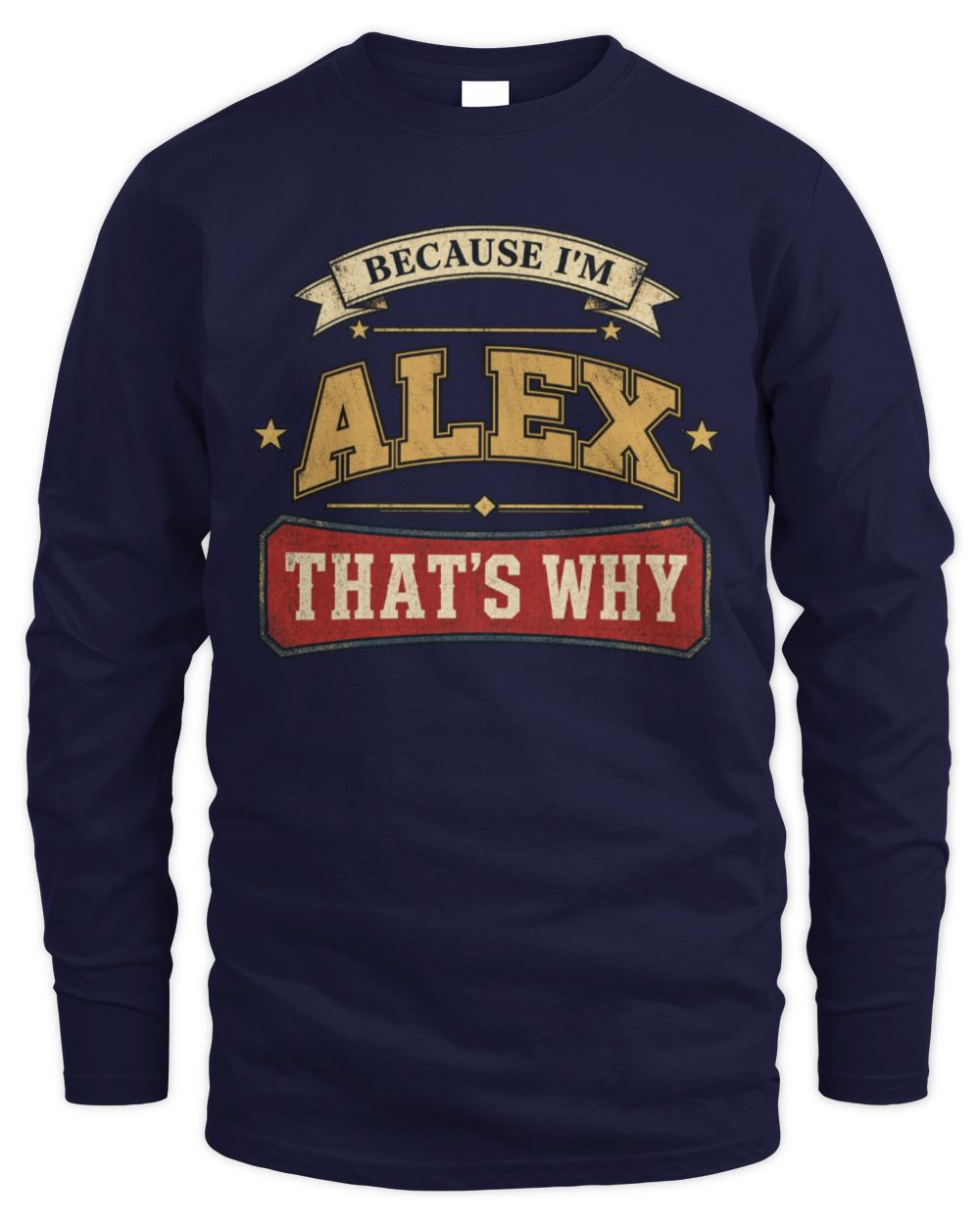 Because I'm Name That's Why Americana T-Shirt ALEX M1-S88 / Men's Long Sleeved T-Shirt / navy
