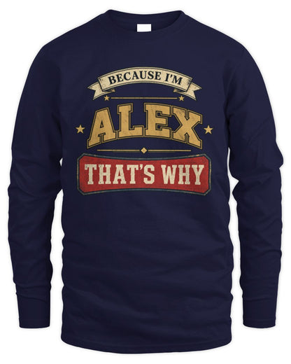 Because I'm Name That's Why Americana T-Shirt ALEX M1-S88 / Men's Long Sleeved T-Shirt / navy