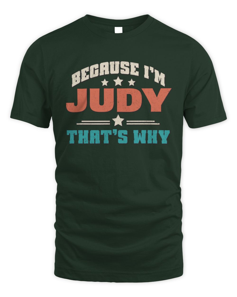 Because I'm Name That's Why Personalized Retro Shirt JUDY-49 / Unisex Standard T-Shirt / forest green