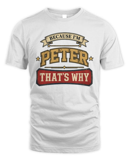 Because I'm Name That's Why Americana T-Shirt PETER M1-S88 / Unisex Standard T-Shirt / white